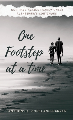 One Footstep at a Time: Our Race Against Early-Onset Alzheimer's Continues - Anthony L. Copeland-parker