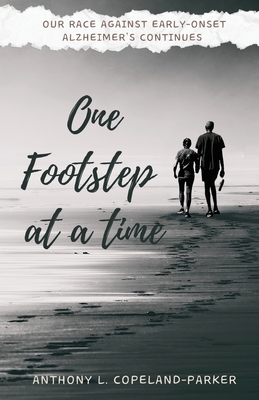 One Footstep at a Time: Our Race Against Early-Onset Alzheimer's Continues - Anthony L. Copeland-parker