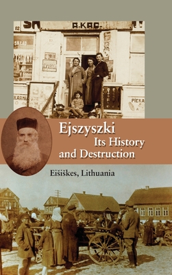 Ejszyszki, its History and Destruction (Eisiskes, Lithuania) - Sh Barkeli