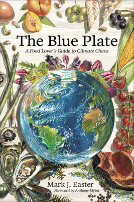 The Blue Plate: A Food Lover's Guide to Climate Chaos - Mark Easter