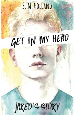 Coperta cărții 'Get In My Head: Jared's Story - S. M. Holland'