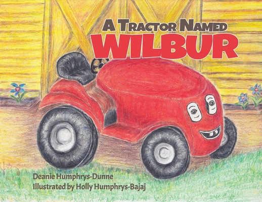 A Tractor Named Wilbur: Friendships Last Forever - Deanie Humphrys-dunne