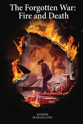 The Forgotten War: Fire and Death - Joseph Maraglino