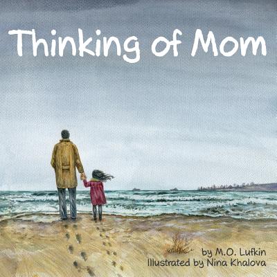 Thinking of Mom: A Children's Picture Book about Coping with Loss - M. O. Lufkin