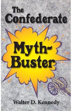 Coperta cărții 'Confederate Myth-Buster - Walter D. Kennedy'