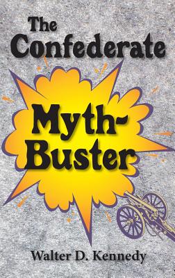 Coperta cărții 'Confederate Myth-Buster - Walter D. Kennedy'