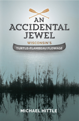 An Accidental Jewel Wisconsin's Turtle-Flambeau Flowage - Michael Hittle