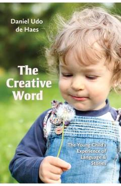 Coperta cărții 'The Creative Word: The Young Child's Experience of Language and Stories - Daniel Udo De Haes'