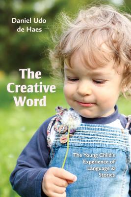 Coperta cărții 'The Creative Word: The Young Child's Experience of Language and Stories - Daniel Udo De Haes'