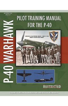 Coperta cărții 'Pilot Training Manual for the P-40 - Headquarters A. Office Of Flying Safety'