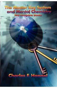 Coperta cărții 'The Master Key System and Mental Chemistry - Charles F. Haanel'