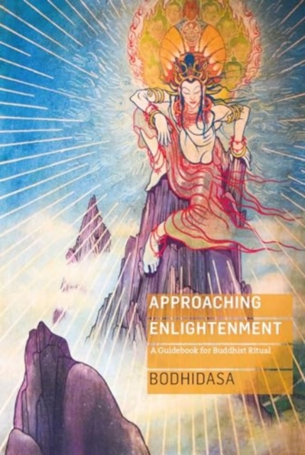 Approaching Enlightenment: A Guidebook for Buddhist Ritual - Bodhidasa