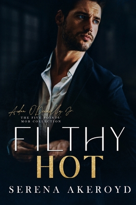 Filthy Hot (Five Points' Mob Collection: Mafia Romance - Serena Akeroyd