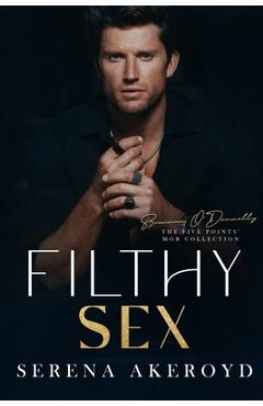 Poza produsului Filthy Sex (Five Points' Mob Collection: Mafia Romance - Serena Akeroyd