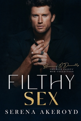 Filthy Sex (Five Points' Mob Collection: Mafia Romance - Serena Akeroyd