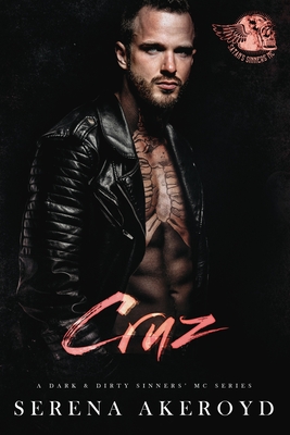 Cruz (A Dark & Dirty Sinners' MC: MC Romance - Serena Akeroyd