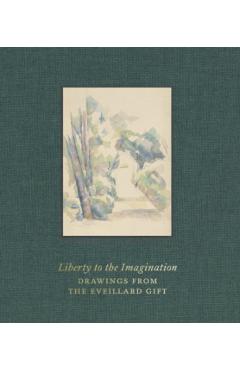 Liberty to the Imagination: Drawings from the Eveillard Gift - Colin B. Bailey