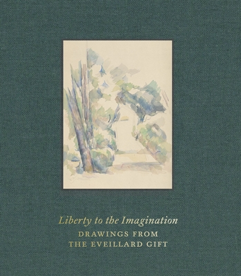 Liberty to the Imagination: Drawings from the Eveillard Gift - Colin B. Bailey