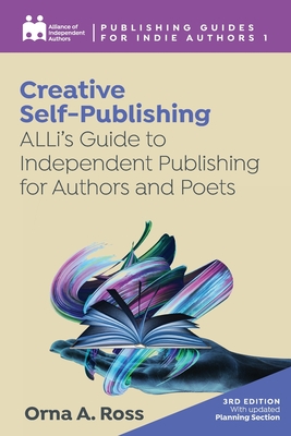 Creative Self-Publishing: ALLi's Guide to Independent Publishing for Authors and Poets - Alliance Of Independent Authors