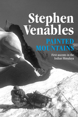 Painted Mountains: First Ascents in the Indian Himalaya - Stephen Venables