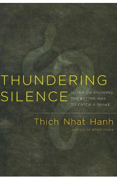 Thundering Silence: Sutra on Knowing the Better Way to Catch a Snake - Thich Nhat Hanh