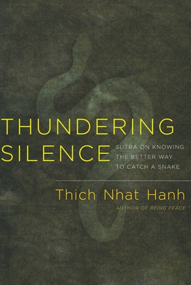 Thundering Silence: Sutra on Knowing the Better Way to Catch a Snake - Thich Nhat Hanh