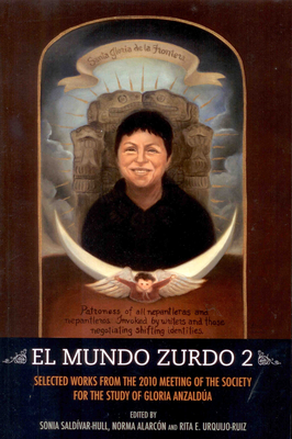 El Mundo Zurdo 2: Selected Works from the 2010 Meeting of the Society for the Study of Gloria Anzaldua - Norma Alarcon