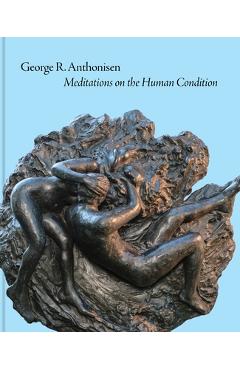 Coperta cărții 'George R. Anthonisen: Meditations on the Human Condition - Lisa Tremper Hanover'