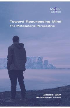 Coperta cărții 'Toward Repurposing Mind. The Metaspheric Perspective - James Guy'