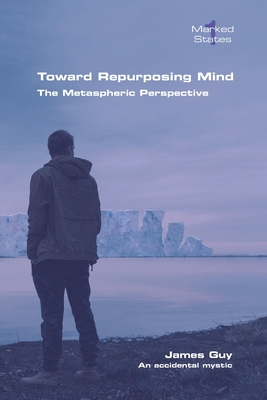 Coperta cărții 'Toward Repurposing Mind. The Metaspheric Perspective - James Guy'
