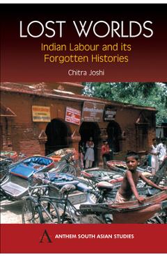Coperta cărții 'Lost Worlds: Indian Labour and Its Forgotten Histories - Chitra Joshi'