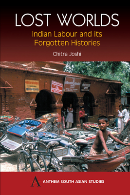Coperta cărții 'Lost Worlds: Indian Labour and Its Forgotten Histories - Chitra Joshi'