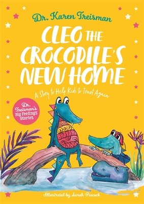 Cleo the Crocodile's New Home: A Story to Help Kids After Trauma - Karen Treisman