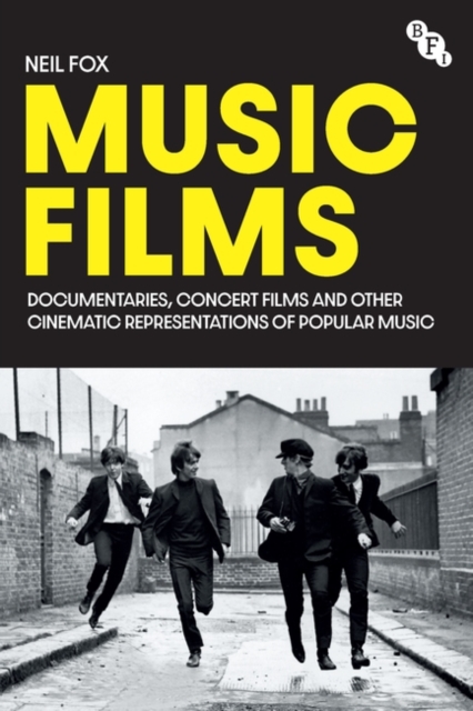 Music Films: Documentaries, Concert Films and Other Cinematic Representations of Popular Music - Neil Fox