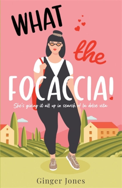 What the Focaccia: Escape to Italy This Summer with This Laugh Out Loud Sizzling Read - Ginger Jones