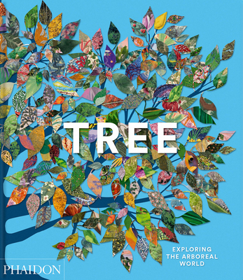 Tree: Exploring the Arboreal World - Phaidon Phaidon Editors