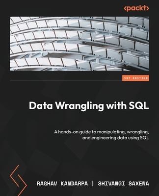 Coperta cărții 'Data Wrangling with SQL: A hands-on guide to manipulating, wrangling, and engineering data using SQL - Raghav Kandarpa'