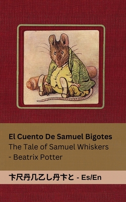 La Historia de Samuel Bigotes / The Tale of Samuel Whiskers: Tranzlaty Español English - Beatrix Potter
