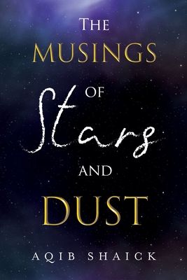 The Musings of Stars and Dust - Aqib Shaick