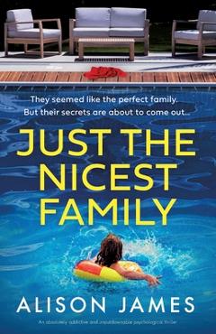 Coperta cărții 'Just the Nicest Family: An absolutely addictive and unputdownable psychological thriller - Alison James'