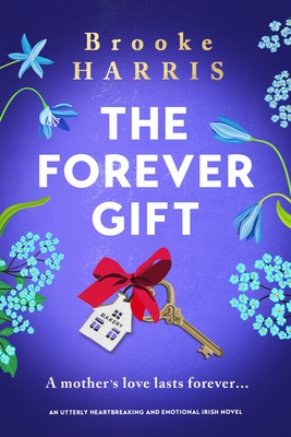 The Forever Gift: An utterly heartbreaking and emotional Irish novel - Brooke Harris