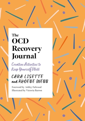 The Ocd Recovery Journal: Creative Activities to Keep Yourself Well - Cara Lisette