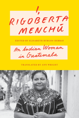 I, Rigoberta Mench: An Indian Woman in Guatemala - Rigoberta Mench