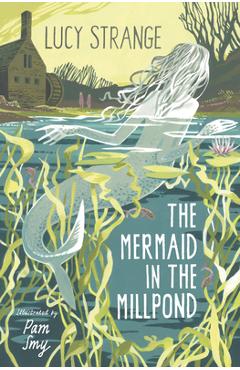 Poza produsului The Mermaid in the Millpond - Lucy Strange