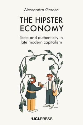 The Hipster Economy: Taste and authenticity in late modern capitalism - Alessandro Gerosa