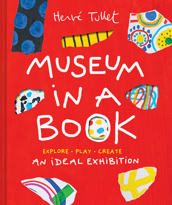 Museum in a Book: An Ideal Exhibition--Explore, Play, Create - Herve Tullet