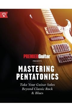 Coperta cărții 'Mastering Pentatonics: Take Your Guitar Solos Beyond Classic Rock & Blues - Premier Guitar'