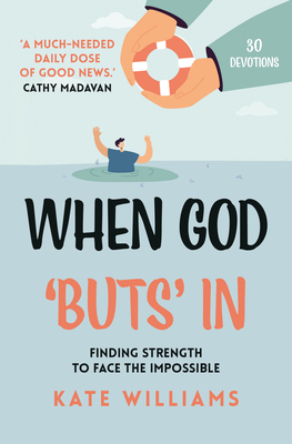 When God Buts In: Finding Strength to Face the Impossible - Kate Williams