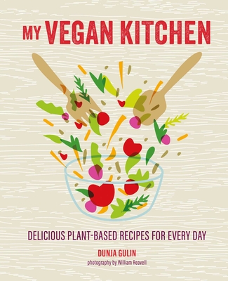 My Vegan Kitchen: Delicious Plant-Based Recipes for Every Day - Dunja Gulin