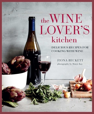 The Wine Lover's Kitchen: Delicious Recipes for Cooking with Wine - Fiona Beckett